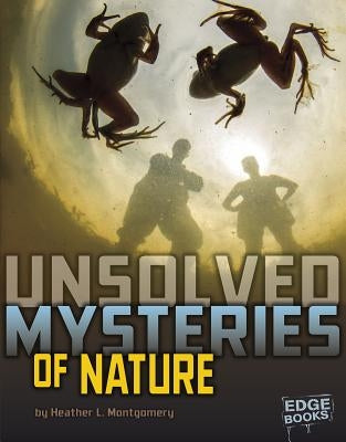 Unsolved Mysteries of Nature by Montgomery, Heather L.
