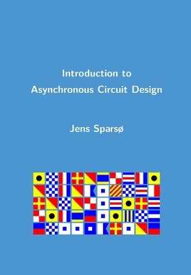 Introduction to Asynchronous Circuit Design by Sparsø, Jens