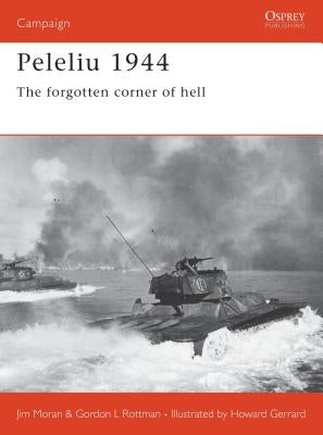 Peleliu 1944: The Forgotten Corner of Hell by Moran, Jim