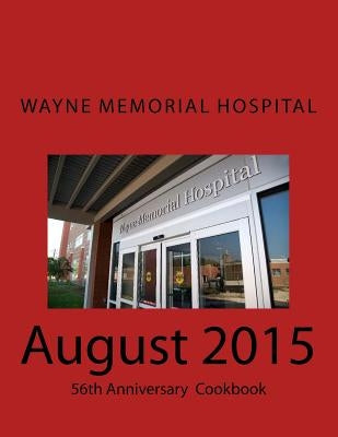 Wayne Memorial Hospital August 2015 56th Anniversary by Woodson, Charles Richard