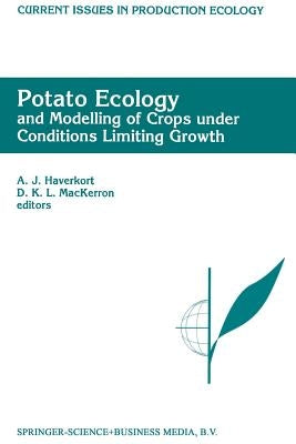 Potato Ecology and Modelling of Crops Under Conditions Limiting Growth: Proceedings of the Second International Potato Modeling Conference, Held in Wa by Haverkort, A. J.