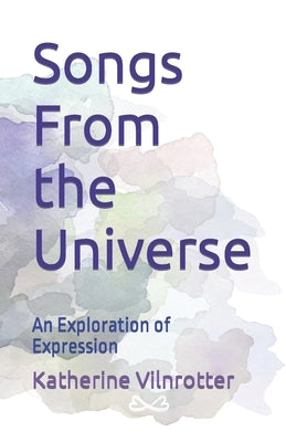Songs From the Universe: An Exploration of Expression by Vilnrotter, Katherine Marie