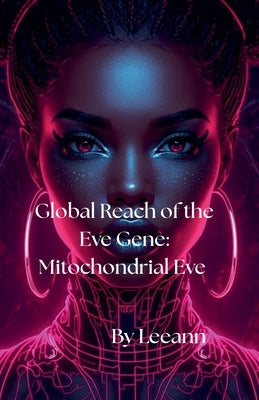 Global Reach of the Eve Gene: Mitochondrial Eve by Leeann