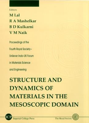 Structure and Dynamics of Materials in the Mesoscopic Domain - Proceedings of the Fourth Royal Society-Unilever Indo-UK Forum in Materials Science and by Kulkarni, B. D.