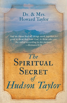 The Spiritual Secret of Hudson Taylor by Taylor, Howard