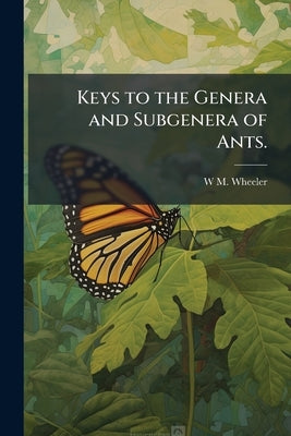 Keys to the Genera and Subgenera of Ants. by Wheeler, W. M.