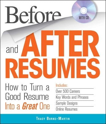 Before and After Resumes: How to Turn a Good Resume Into a Great One [With CDROM] by Burns-Martin, Tracy