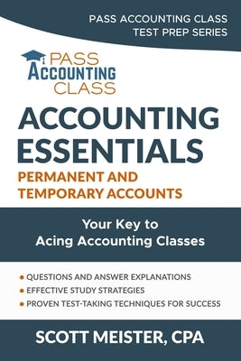Accounting Essentials: Permanent and Temporary Accounts: Your Key to Acing Accounting Classes by Meister, Scott