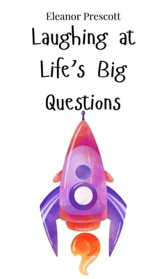 Laughing at Life's Big Questions by Prescott, Eleanor
