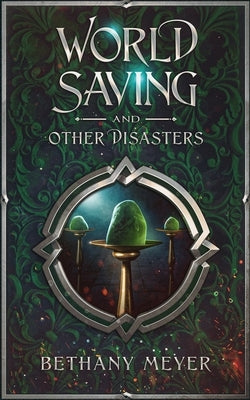 World Saving and Other Disasters by Meyer, Bethany