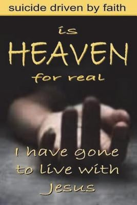 Is Heaven for Real: Suicide Driven by Faith by Gregoire, Lucien
