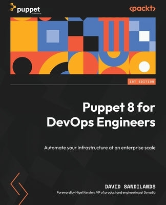 Puppet 8 for DevOps Engineers: Automate your infrastructure at an enterprise scale by Sandilands, David
