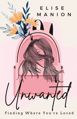 Unwanted: Finding Where You're Loved by Manion, Elise