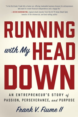 Running with My Head Down: An Entrepreneur's Story of Passion, Perseverance, and Purpose by Fiume II, Frank V.