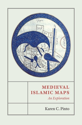 Medieval Islamic Maps: An Exploration by Pinto, Karen C.