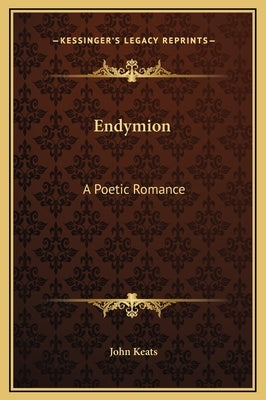 Endymion: A Poetic Romance by Keats, John