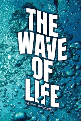 The Wave of Life by Pyakurel, Deepak