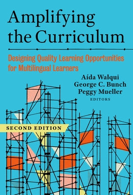 Amplifying the Curriculum: Designing Quality Learning Opportunities for Multilingual Learners by Walqui, A?da