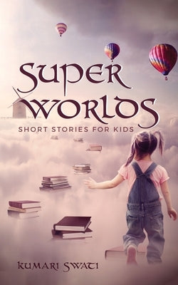 Super Worlds by Kumari Swati