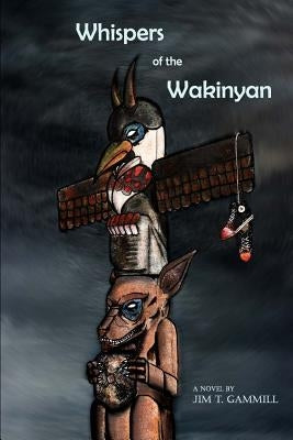 Whispers of the Wakinyan by Gammill, Jim T.