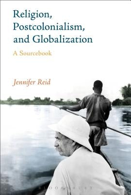 Religion, Postcolonialism, and Globalization by Reid, Jennifer