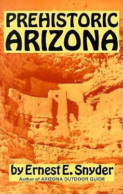 Prehistoric Arizona by Snyder, Ernest E.