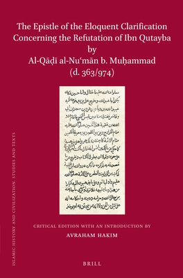 The Epistle of the Eloquent Clarification Concerning the Refutation of Ibn Qutayba by Al-Qāḍī al-Nuʿmān b. Muḥammad (d by Hakim, Avraham