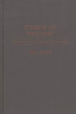 Engine of Mischief: An Analytical Biography of Karl Radek by Tuck, Jim