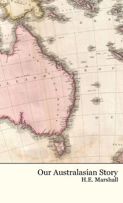 Our Australasian Story by Marshall, H. E.