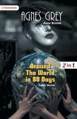 Agnes Grey and Around The World in 80 Days by Bronte, Anne and Verne Jules