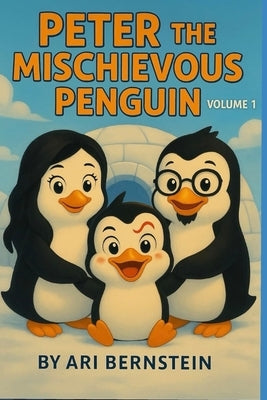 Peter the Mischievous Penguin: volume 1 by Bernstein, Ari D.