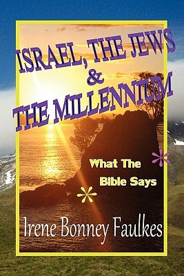 Israel, The Jews & The Millennium by Faulkes, Irene Bonney
