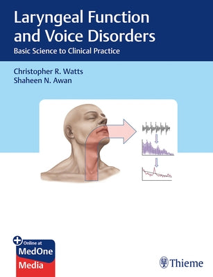 Laryngeal Function and Voice Disorders: Basic Science to Clinical Practice by Watts, Christopher R.