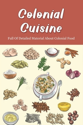 Colonial Cuisine: Full Of Detailed Material About Colonial Food: Food History by Lavette, Shavon