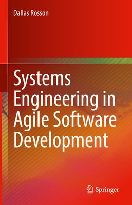 Systems Engineering in Agile Software Development by Rosson, Dallas