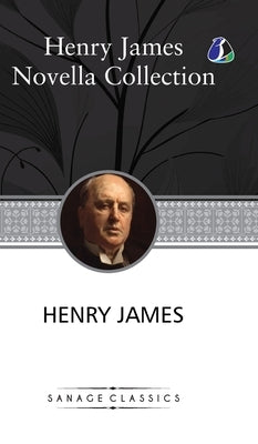 Henry James Novella Collection: The Turn of the Screw, Daisy Miller, The Beast In The Jungle, The Pupil, The Aspern Papers, The Figure In The Carpet, by James, Henry