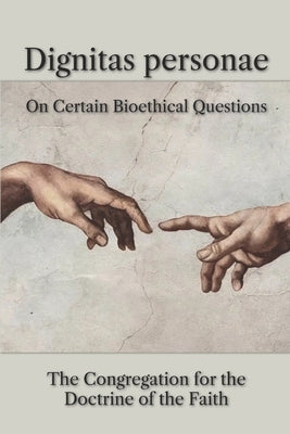 Dignitas personae: On Certain Bioethical Questions by Doctrine of the Faith, Congregation F.