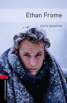 Oxford Bookworms Library: Ethan Frome: Level 3: 1000-Word Vocabulary by Wharton, Edith
