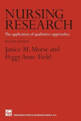 Nursing Research: The Application of Qualitative Approaches by Morse, Janice M.