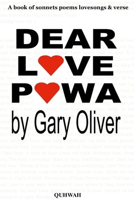 Dear Love Powa: A book of Sonnets, poems, love songs and verse by Oliver, Gary