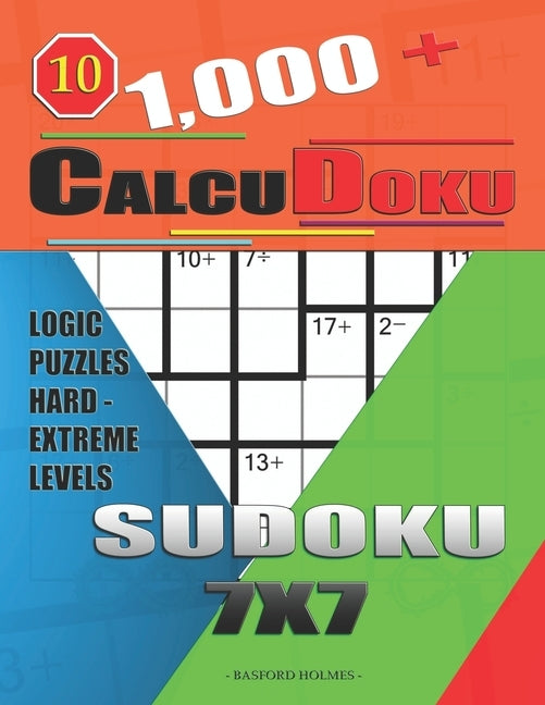 1,000 + Calcudoku sudoku 7x7: Logic puzzles hard - extreme levels by Holmes, Basford
