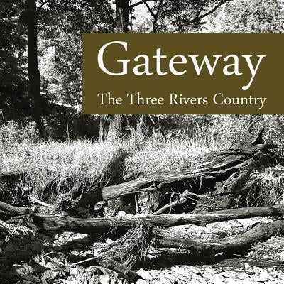 Gateway: The Three Rivers Country by Lair, Kevin