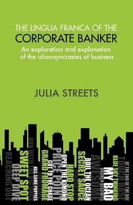The Lingua Franca Of The Corporate Banker by Streets, Julia
