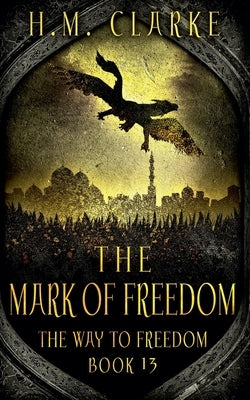 The Mark of Freedom by Clarke, H. M.