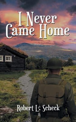I Never Came Home by Scheck, Robert L.