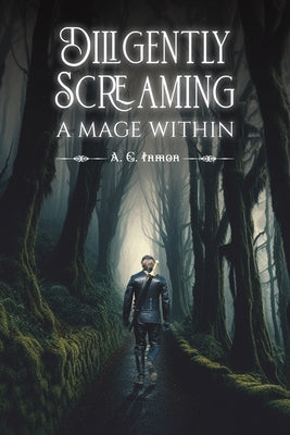 Diligently Screaming: A Mage Within by Inmon, A. G.
