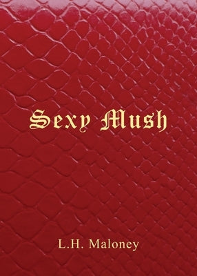 Sexy Mush by Maloney, L. H.