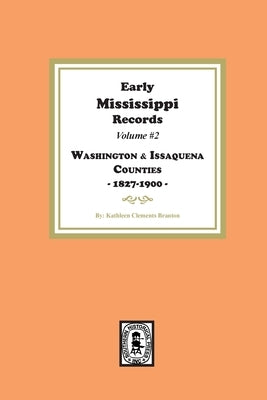 Early Mississippi Records Volume #2: Washington and Issaquena Counties, 1827-1900 by Branton