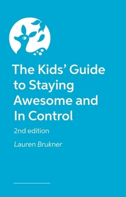 The Kids' Guide to Staying Awesome and in Control, 2nd Edition by Brukner, Lauren