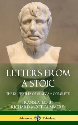 Letters from a Stoic: The 124 Epistles of Seneca - Complete (Hardcover) by Seneca